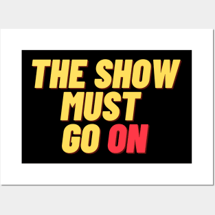 The Show Must Go On Posters and Art